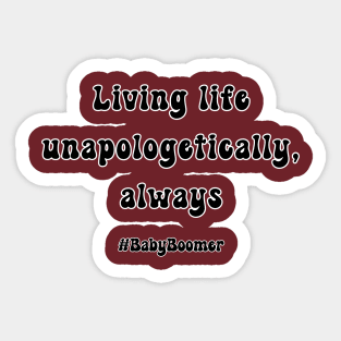 Living life unapologetically, always Sticker